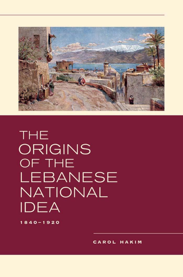 The origins of the Lebanese national idea, 1840-1920 by Hakim Carol