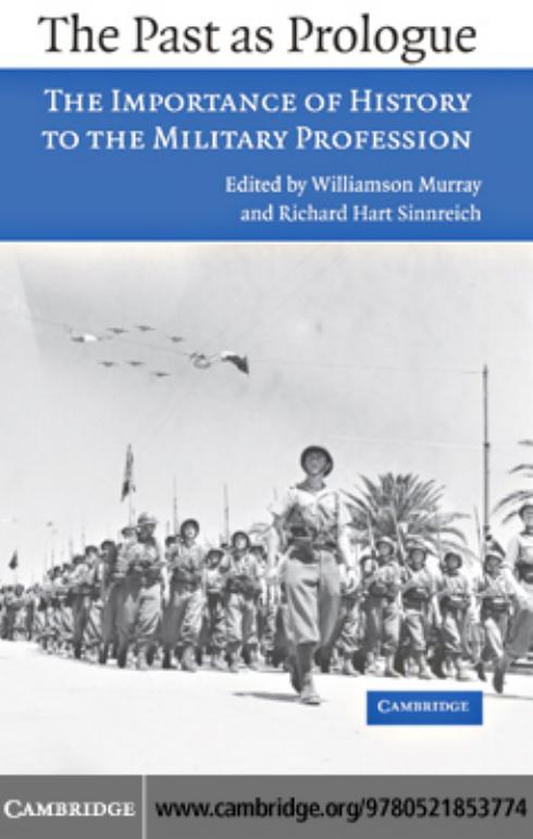 The past as prologue: The importance of history to the military profession by WILLIAMSON MURRAY and RICHARD HART SINNREICH (edt)