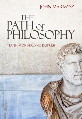 The path of philosophy : truth, wonder, and distress by Marmysz John
