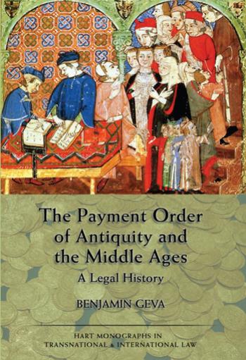 The payment order of Antiquity and the Middle Ages a legal history by Geva Benjamin