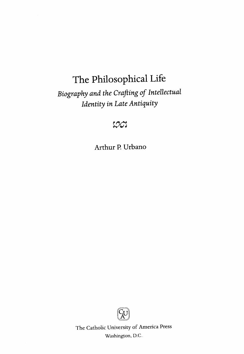The philosophical life: biography and the crafting of intellectual identity in late antiquity by Urbano Arthur P
