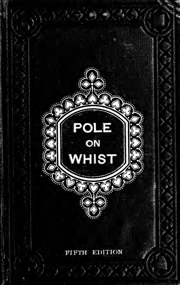 The philosophy of whist, an essay on the scientific and intellectual aspects of the modern game by Pole William 1814-1900