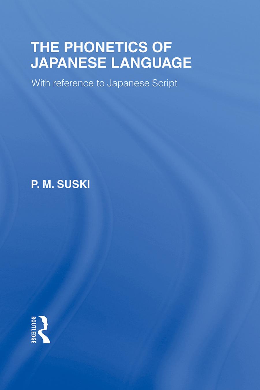 The phonetics of Japanese language : with reference to Japanese script by P M Suski