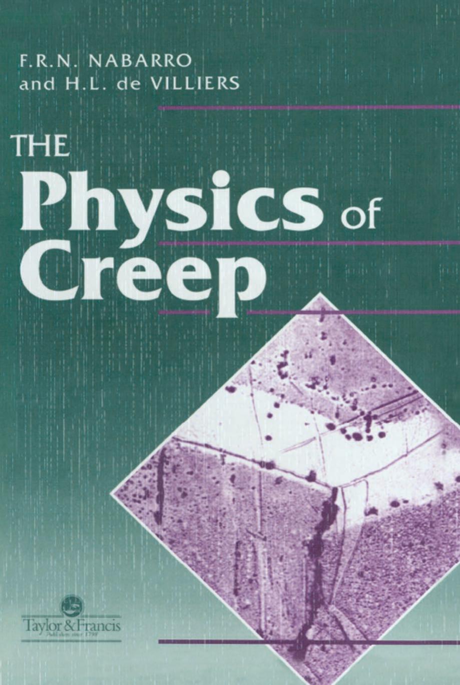 The physics of creep : creep and creep-resistant alloys by De Villiers Heidi L.; Nabarro Frank Reginald Nunes
