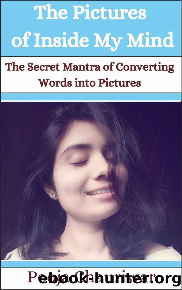 The pictures of inside of my mind: The Secret Mantra of Converting Words into Pictures by Pooja Chauriwar