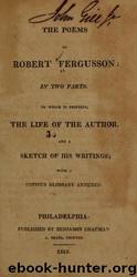 The poems of Robert Fergusson: in two parts. To which is prefixed, the life of the author, and a sketch of his writings; with a copious glossary annexed by The Library of Congress