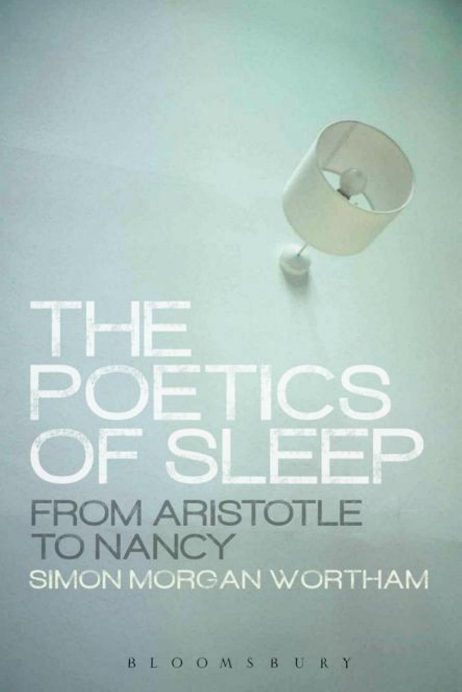 The poetics of sleep : from Aristotle to Nancy by Simon Morgan Wortham