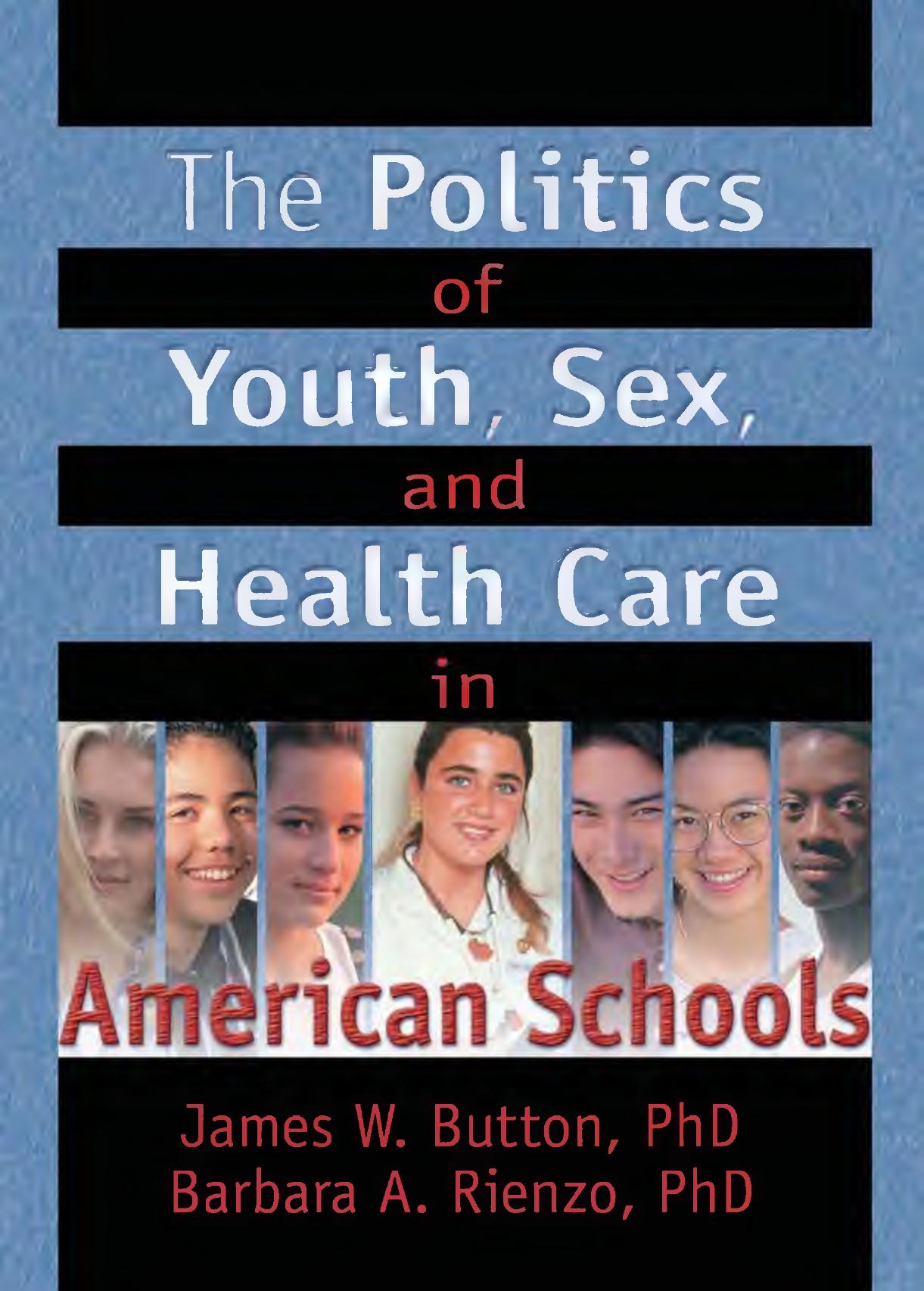 The politics of youth, sex, and health care in American schools by Button James W.; Rienzo Barbara Ann