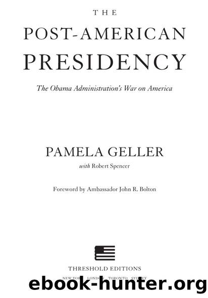 The post-american presidency: the obama administration's war on america by Pamela Geller & Robert Spencer & John Bolton