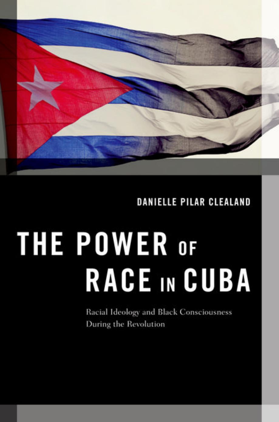 The power of race in Cuba : racial ideology and black consciousness during the revolution by Danielle Pilar Clealand