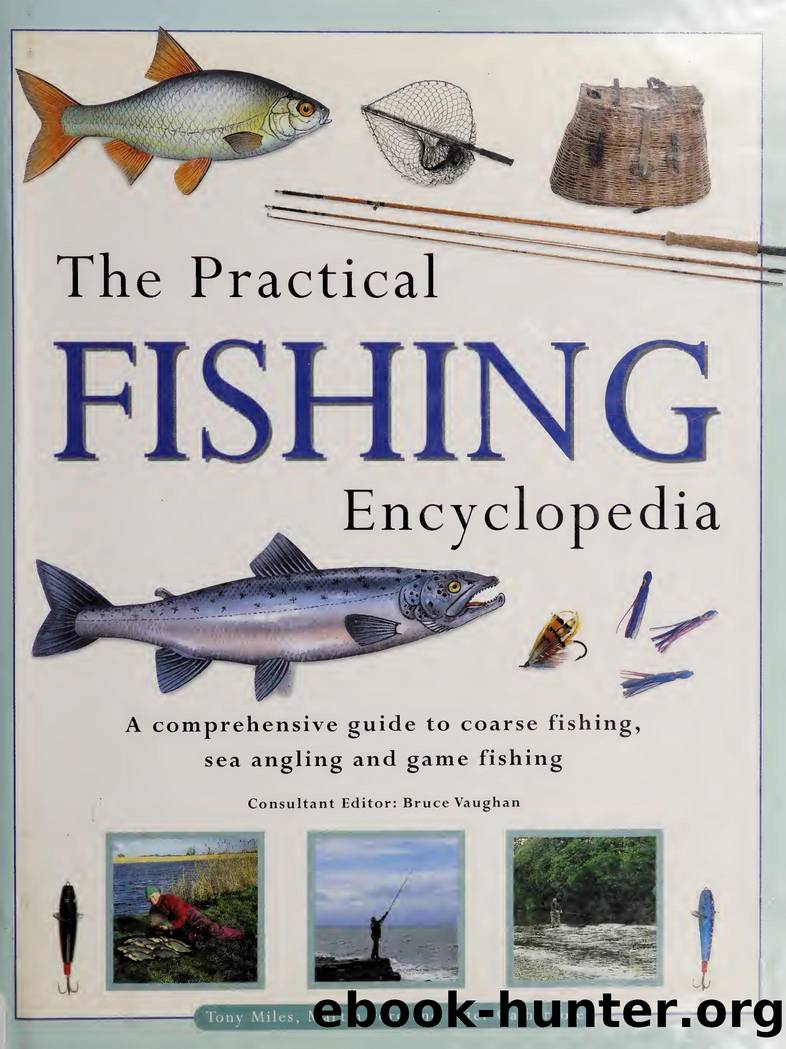 The practical fishing encyclopedia : a comprehensive guide to coarse fishing, sea angling and game fishing by Miles Tony 1944-