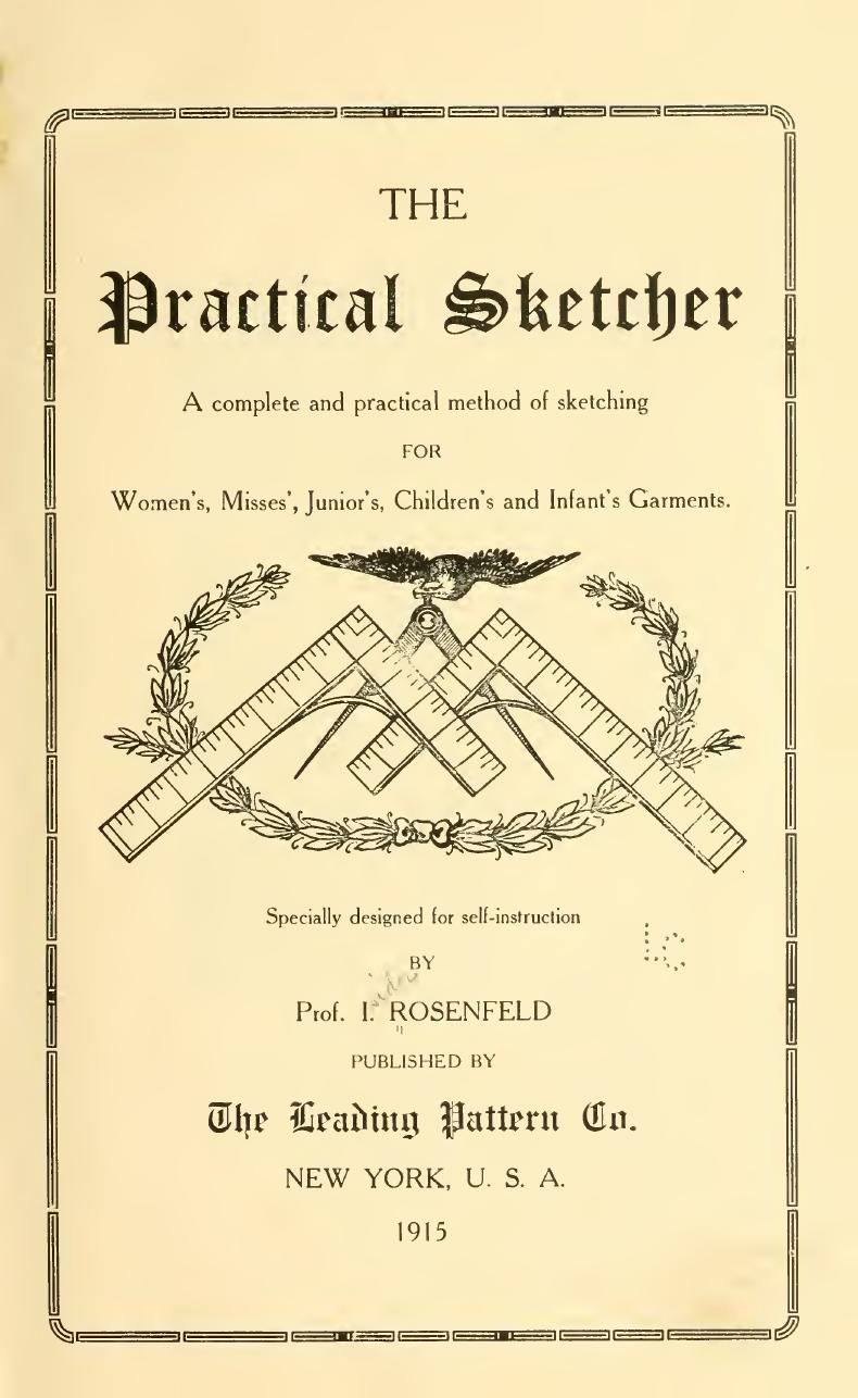 The practical sketcher; a complete and practical method of sketching, for women's, misses', junior's, children's and infant's garments by Rosenfeld Isidor 1881-