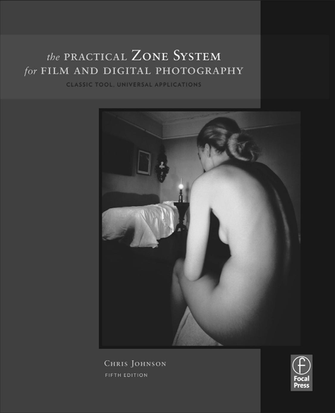 The practical zone system for film and digital photography: Classic tool, universal applications by Chris Johnson