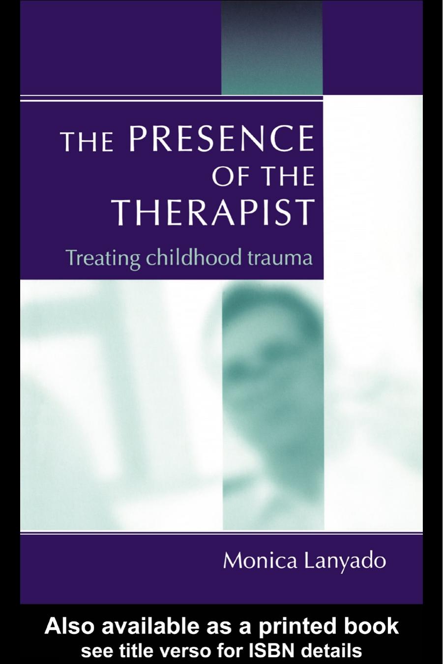 The presence of the therapist : treating childhood trauma by Monica Lanyado