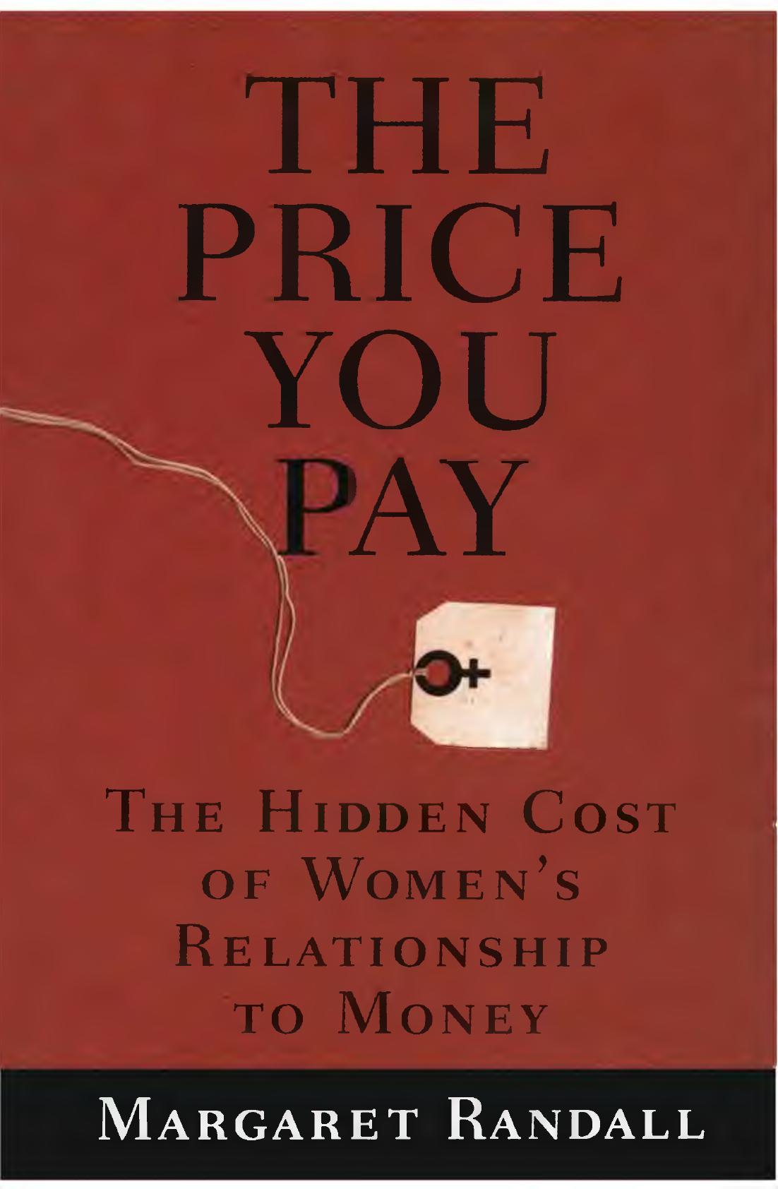 The price you pay : the hidden cost of women's relationship to money by Randall Margaret