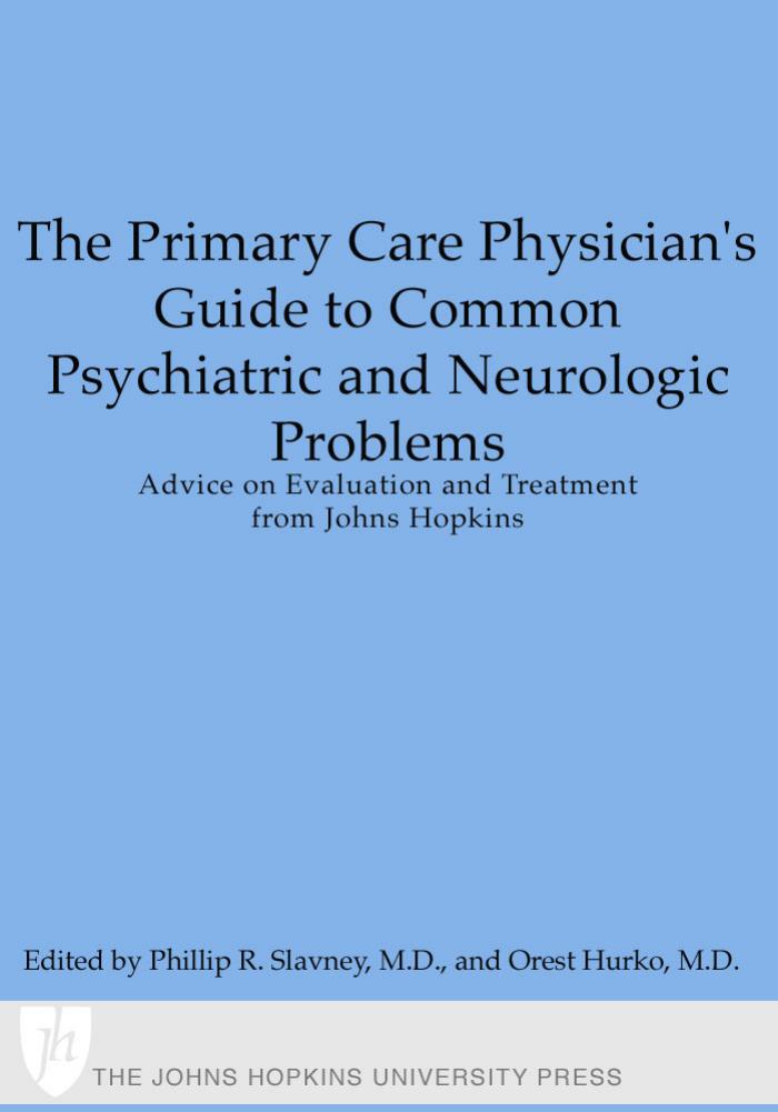 The primary care physician's guide to common psychiatric and neurologic problems : advice on evaluation and treatment from Johns Hopkins by Phillip R Slavney