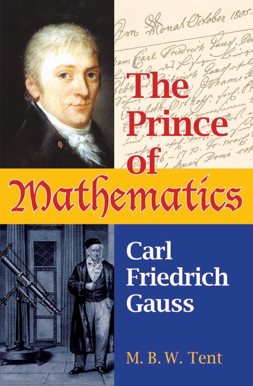 The prince of mathematics: Carl Friedrich Gauss / monograph by Gauss Carl Friedrich; Tent Margaret B. W