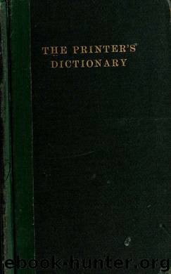 The printer's dictionary of technical terms; a handbook of definitions and information about processes of printing; with a brief glossary of terms used in book binding by Stewart A. A. (Alexander A.)