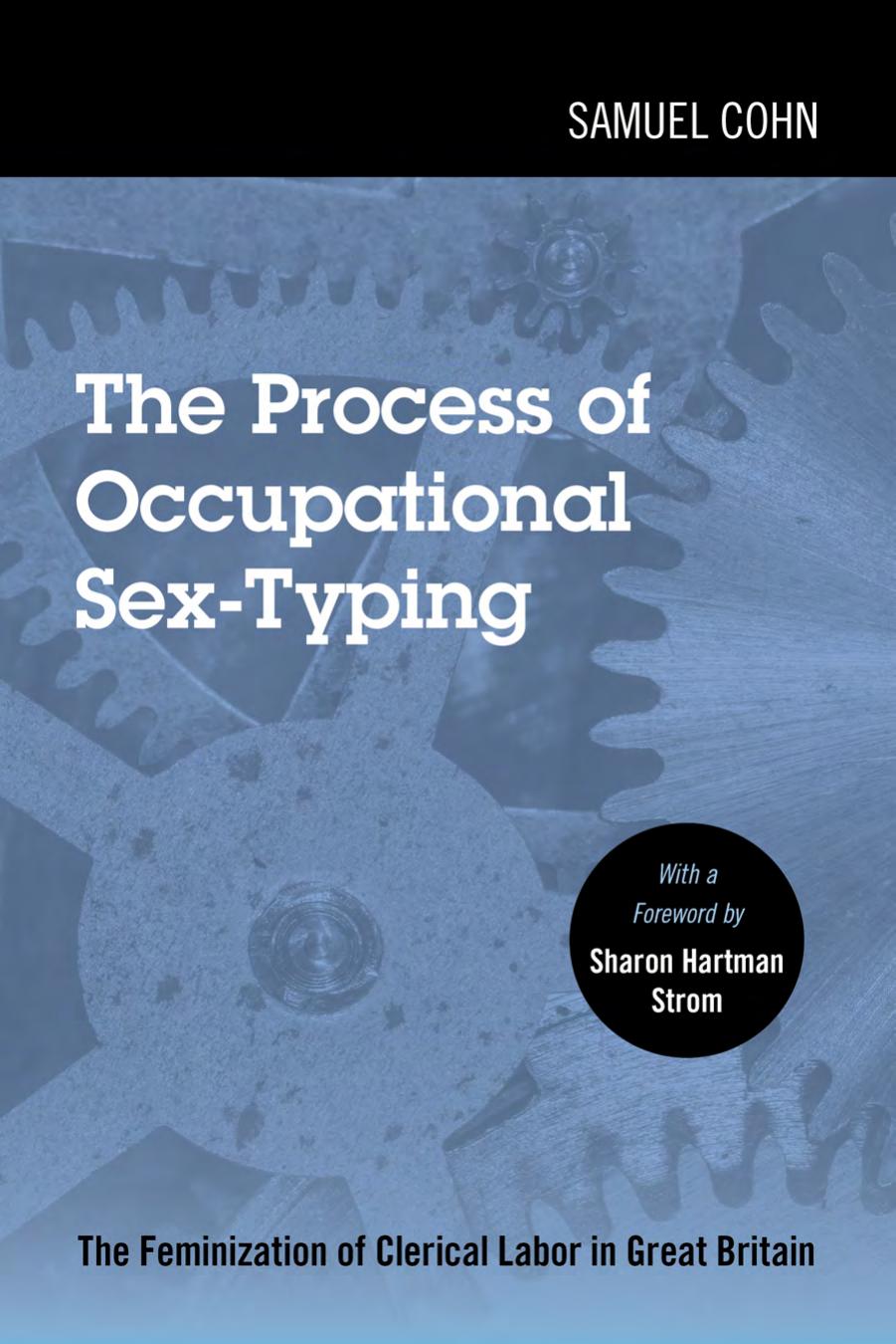 The process of occupational sex-typing : feminization of clerical labor in Great Britain, 1870-1936 by Cohn Samuel