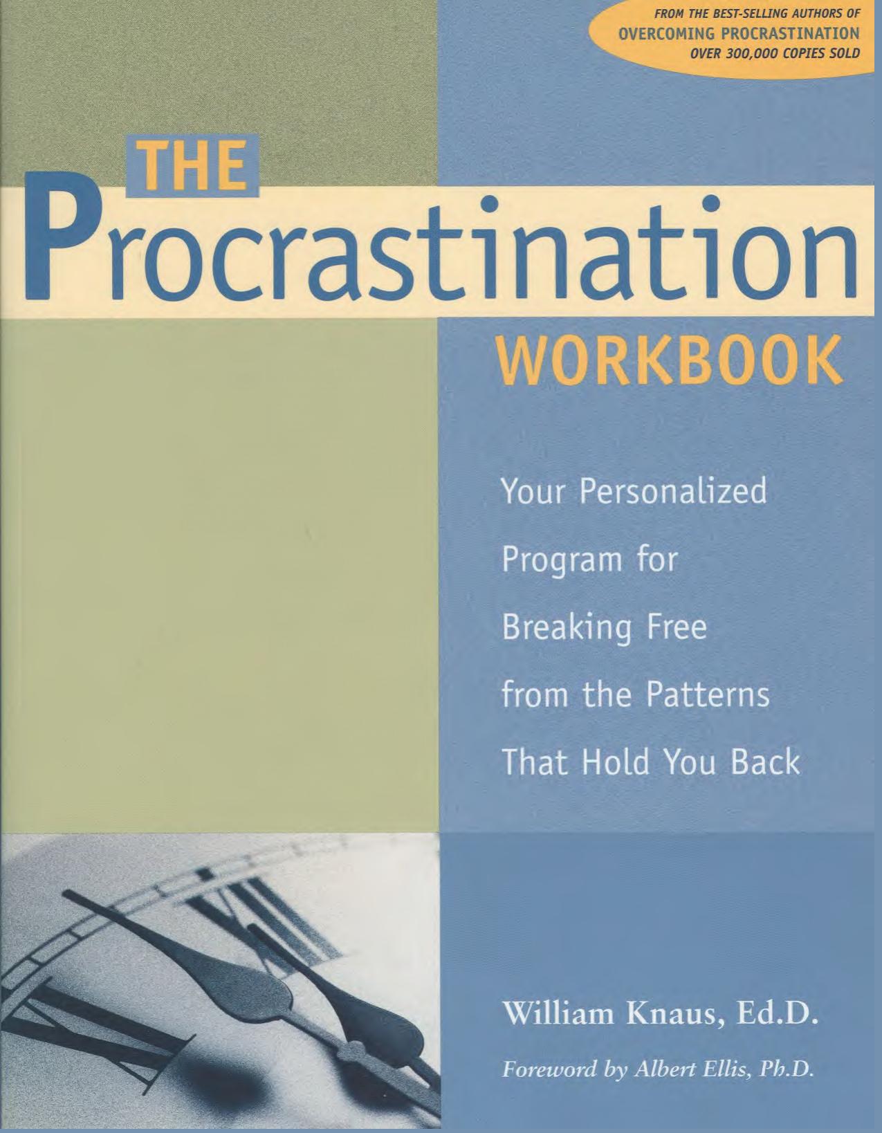 The procrastination workbook: your personalized program for breaking free from the patterns that hold you back by William Knaus