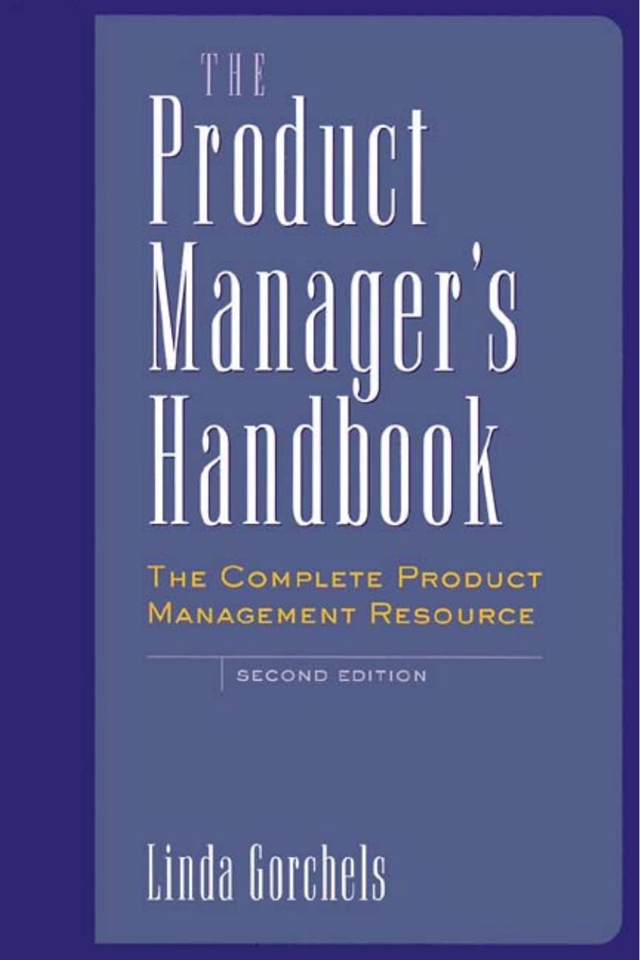The product manager's handbook: the complete product management resource by Gorchels Linda