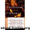 The professor and the madman: a tale of murder, insanity, and the making of the Oxford English dictionary by Simon Winchester
