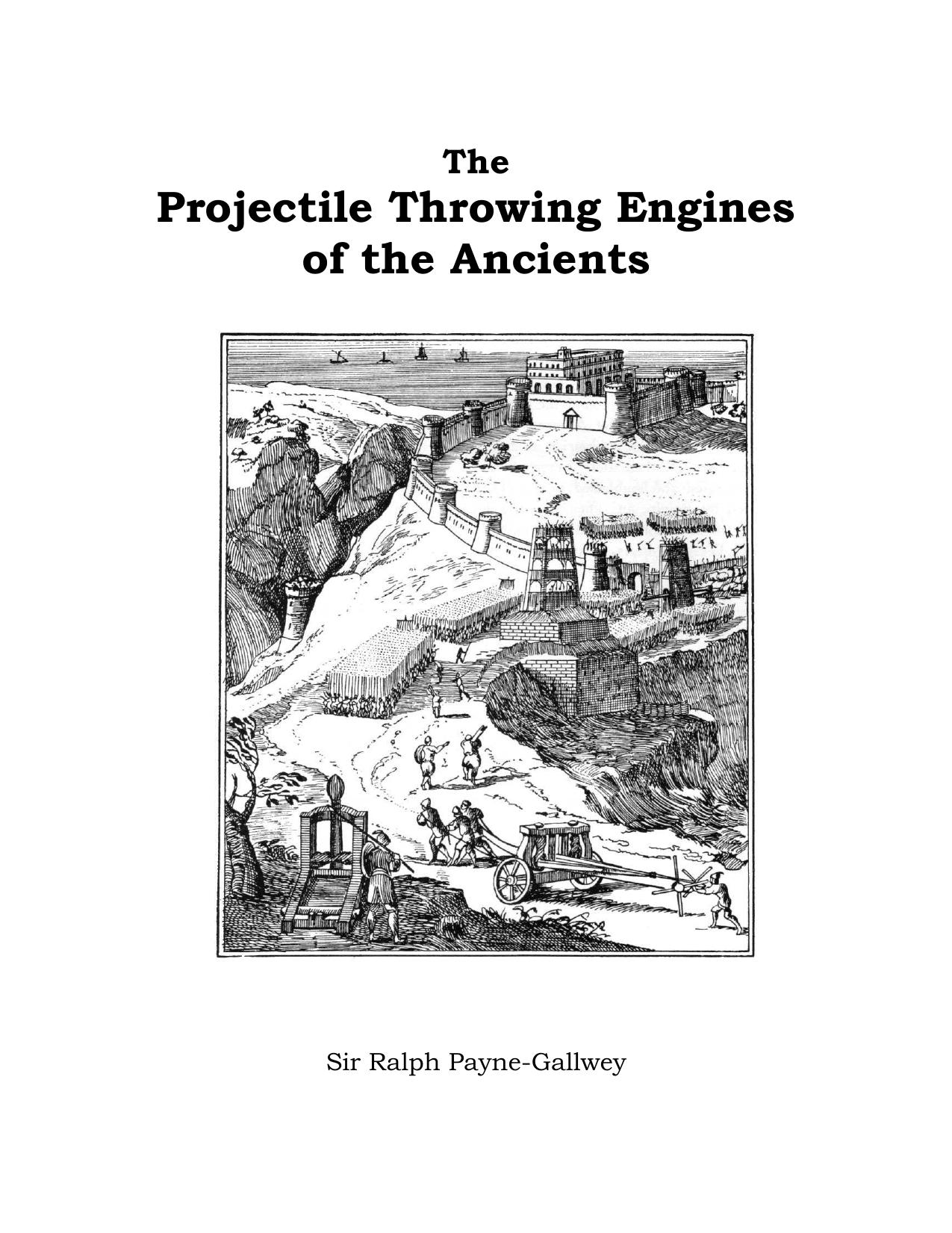 The projectile throwing engines of the ancients by Payne-Gallwey Ralph