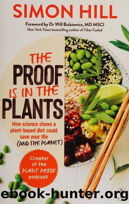 The proof is in the plants : how science shows a plant-based diet could save your life (and the planet) by Hill Simon (Nutritionist) author