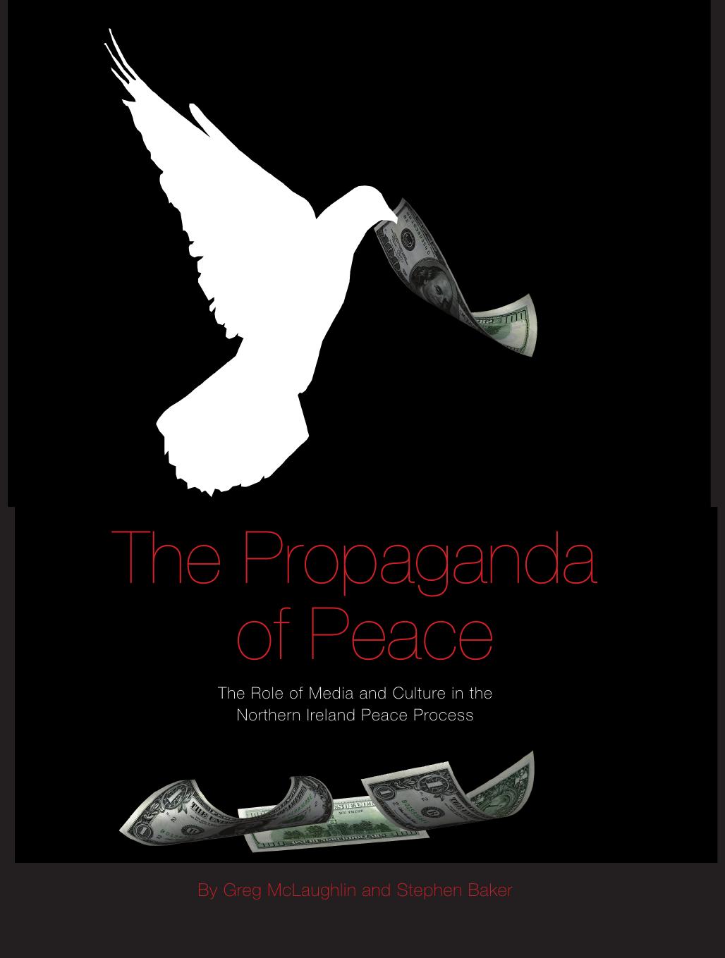 The propaganda of peace : the role of media and culture in the Northern Ireland peace process by Greg McLaughlin; Stephen Baker