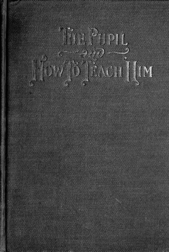 The pupil and how to teach him by Burritt Eldon Grant