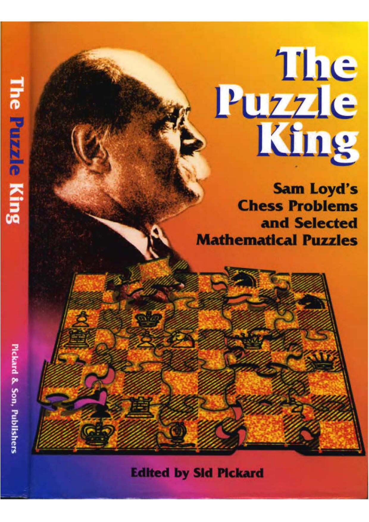 The puzzle king : Sam Loydâs chess problems and selected mathematical puzzles by Loyd Samuel; Pickard Sid