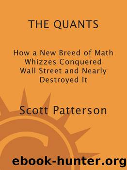 The quants: how a new breed of math whizzes conquered wall street and nearly destroyed it by Scott Patterson