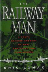 The railway man : a pow's searing account of war, brutality and forgiveness by Lomax Eric