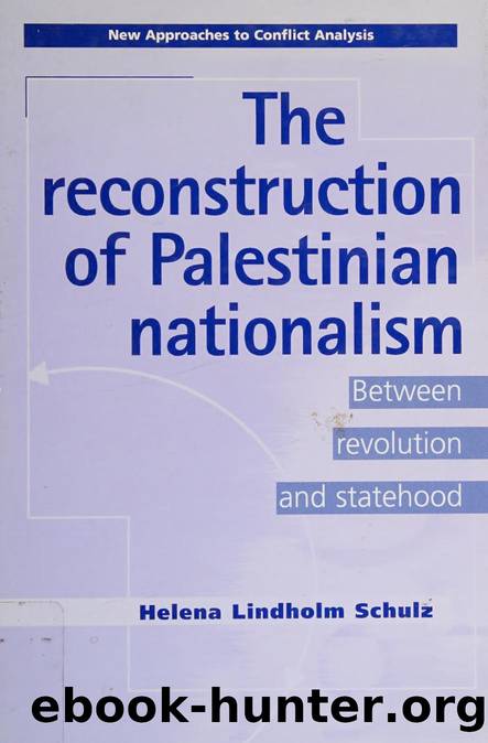 The reconstruction of Palestinian nationalism : between revolution and statehood by Schulz Helena Lindholm