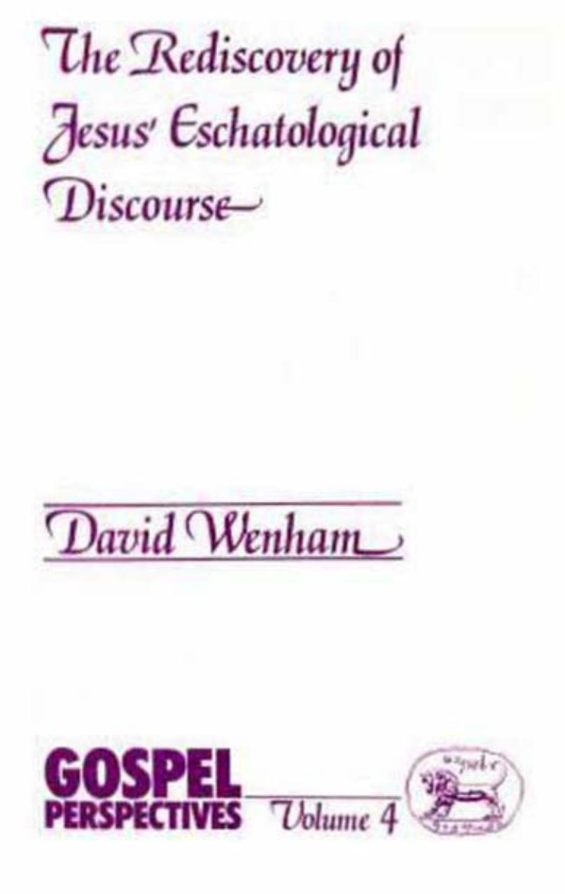 The rediscovery of Jesus eschatological discourse : studies in the history of gospel traditions by David Wenham