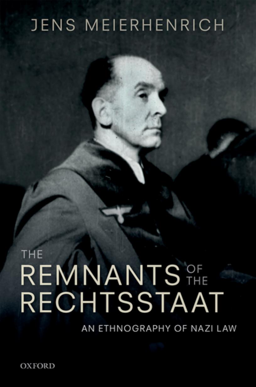 The remnants of the Rechtsstaat : an ethnography of Nazi law by Meierhenrich Jens