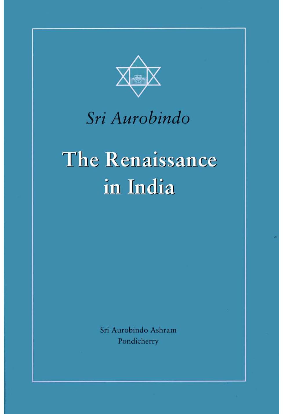 The renaissance in India (The Complete Works of Sri Aurobindo 20) by Aurobindo Ghose