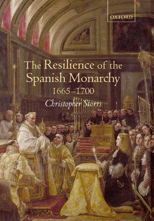 The resilience of the Spanish monarchy, 1665-1700 by Christopher Storrs