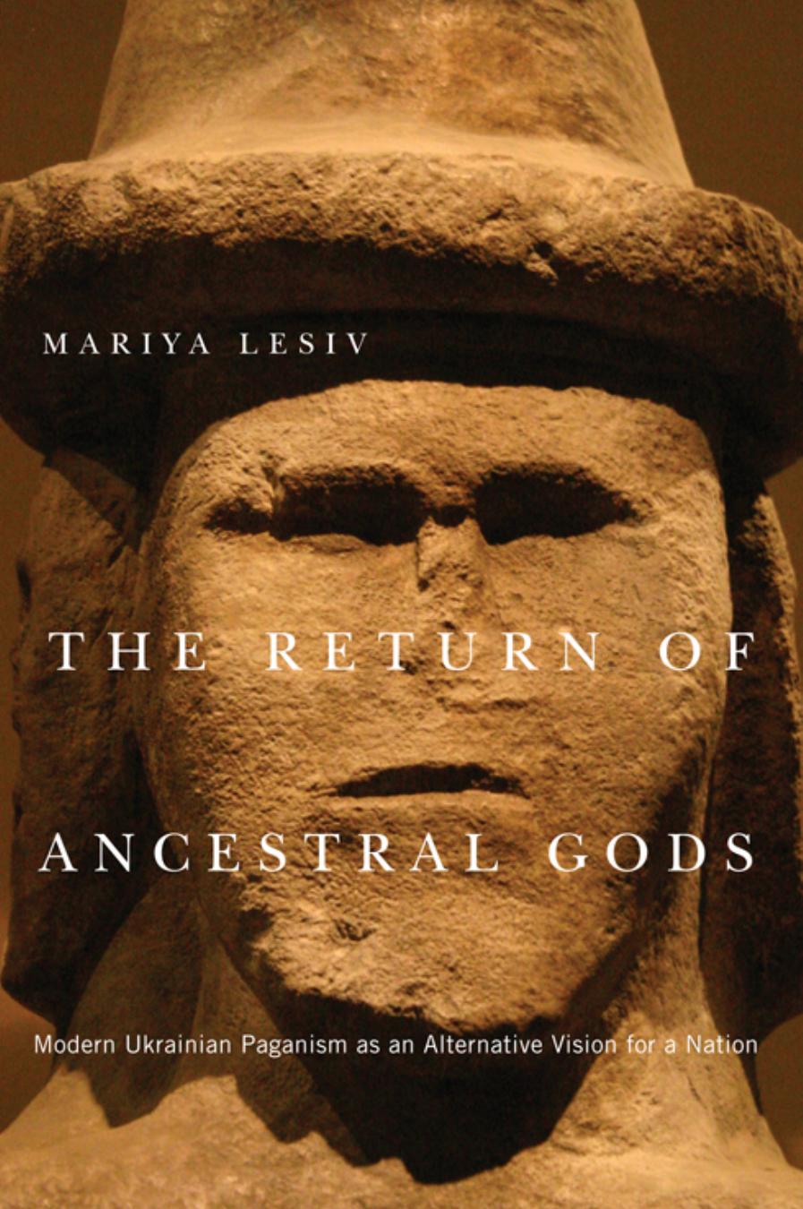 The return of ancestral gods : modern Ukrainian Paganism as an alternative vision for a nation by Lesiv Mariya