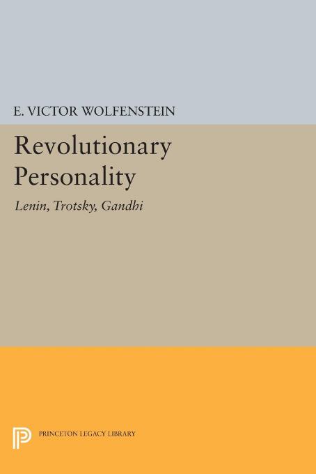 The revolutionary personality: Lenin, Trotsky, Gandhi by Princeton University.;Wolfenstein E. Victor
