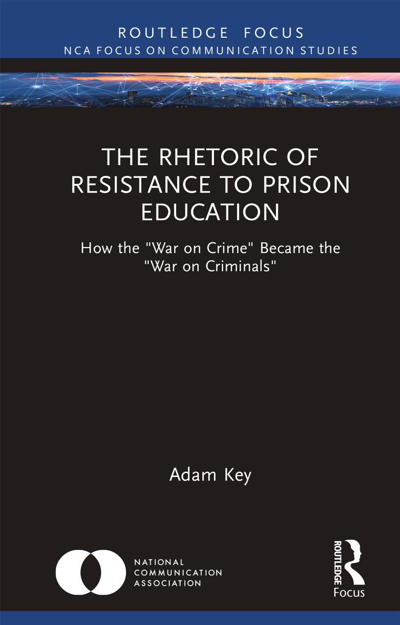 The rhetoric of resistance to prison education: how the "war on crime" became the "war on criminals" / by Adam Key