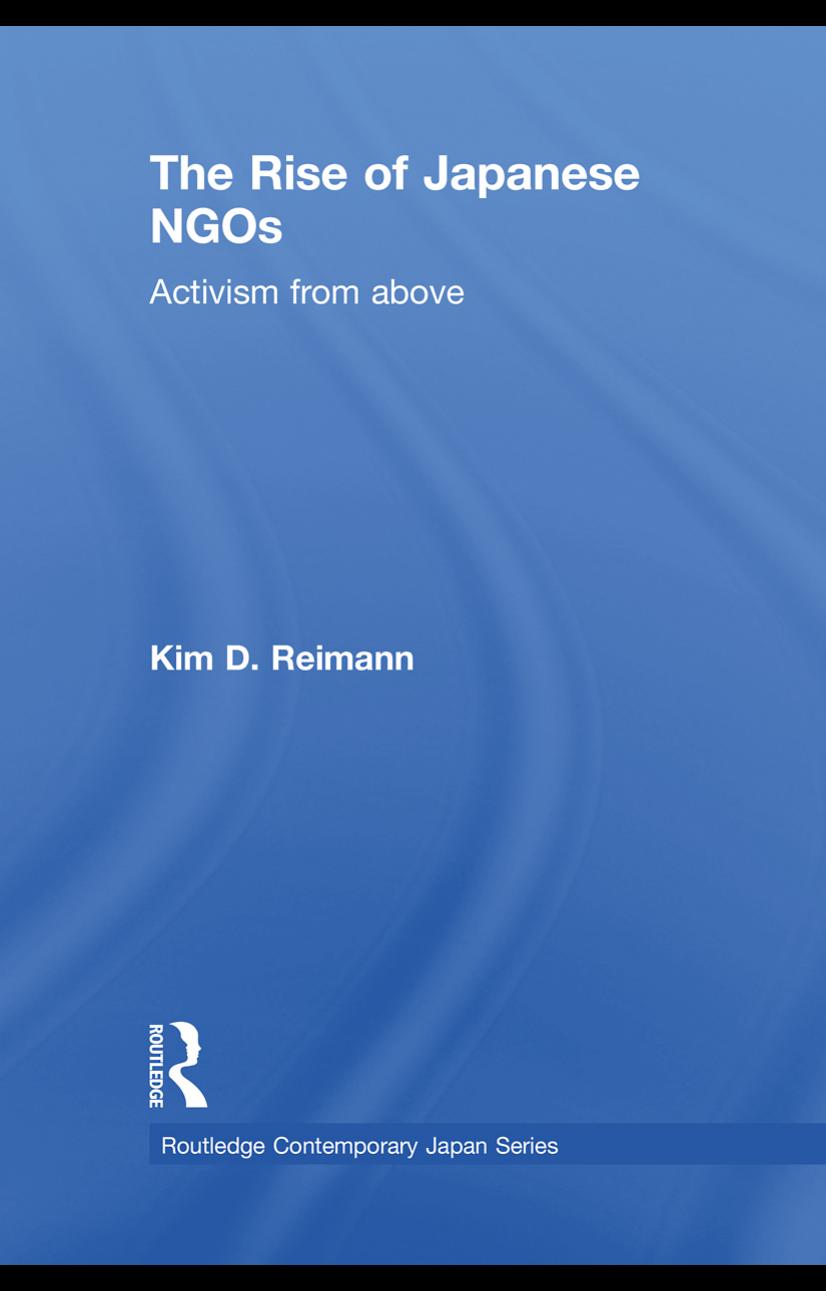 The rise of Japanese NGOs : activism from above by Kim D Reimann