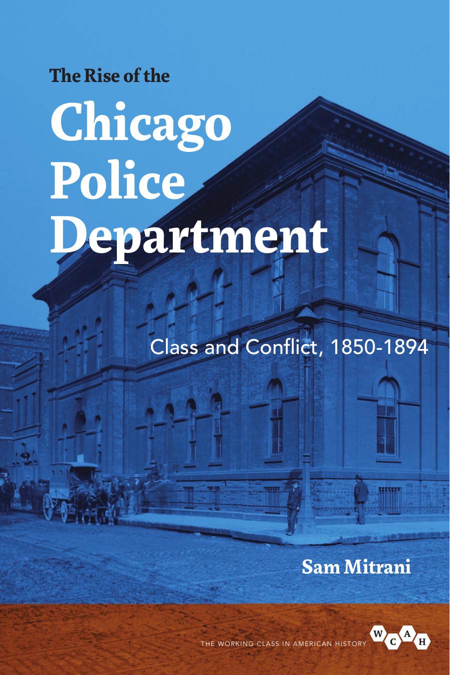 The rise of the Chicago Police Department: class and conflict, 1850-1894 by Mitrani Sam