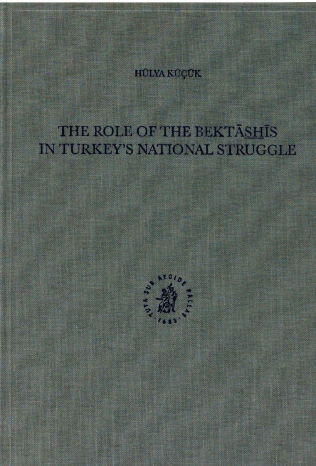 The role of the BektÄsÌ²hÌ²Ä«s in Turkey's national struggle by Hülya Küçük