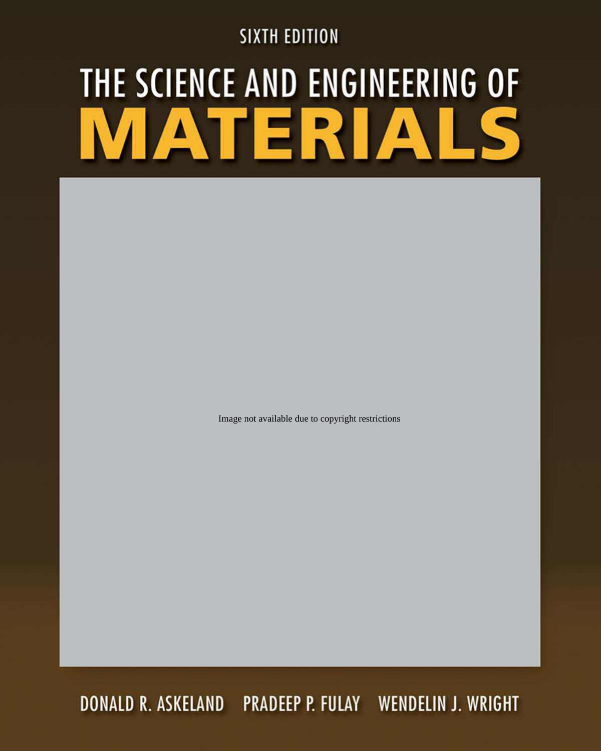 The science and engineering of materials by Donald R Askeland; Pradeep P Fulay; Wendelin J Wright
