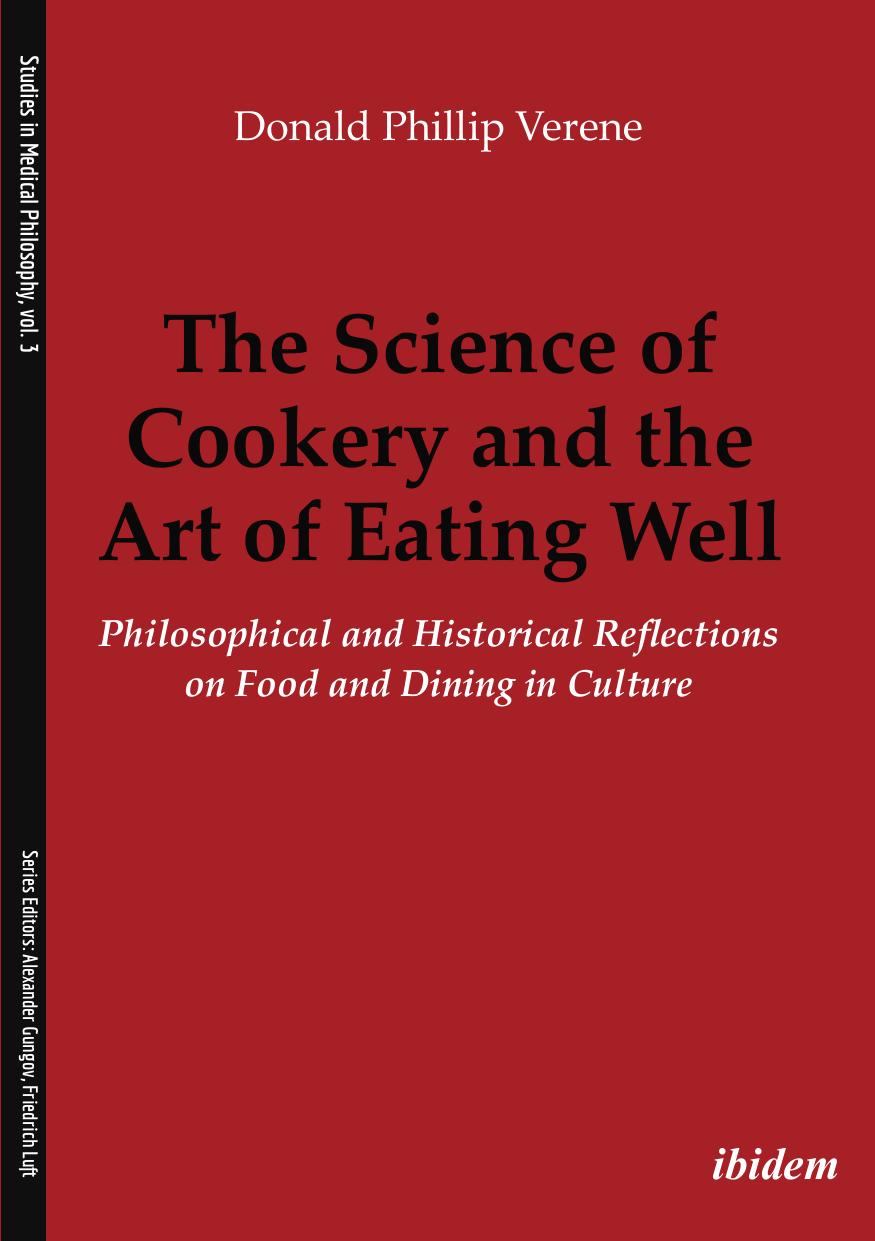 The science of cookery and the art of eating well : philosophical and historical reflections on food and dining in culture by Donald Phillip Verene