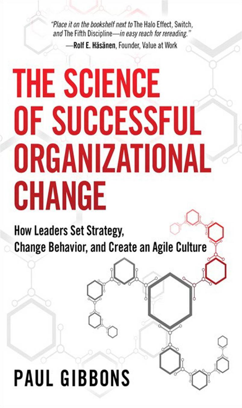 The science of successful organizational change : how leaders set strategy, change behavior, and create an Agile culture by Gibbons