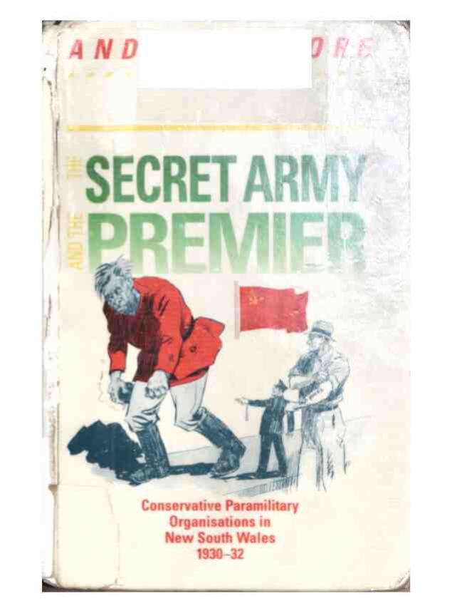 The secret army and the premier: Conservative paramilitary organisations in New South Wales, 1930-32 (Modern history series) by Andrew Moore