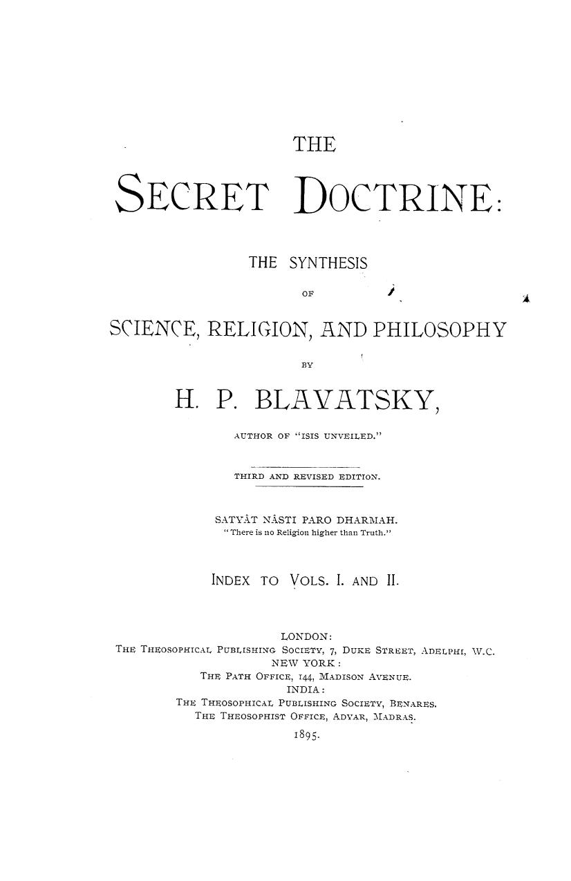 The secret doctrine the synthesis of science, religion a philosophy3, rev ed. by 1895