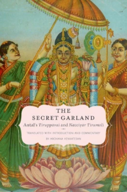 The secret garland : AÌnÌ£tÌ£aÌls TiruppaÌvai and NaÌcciyaÌr tirumoli by Āṇṭāḷ. Āṇṭaḷ.; Venkatesan Archana